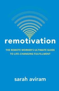 [Read] [EPUB KINDLE PDF EBOOK] Remotivation: The Remote Worker's Ultimate Guide to Life-Changing Ful
