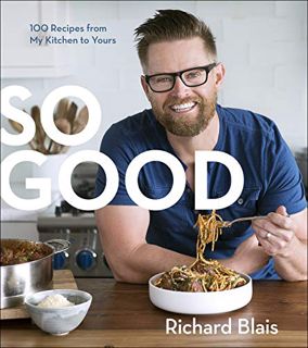 [READ] [KINDLE PDF EBOOK EPUB] So Good: 100 Recipes from My Kitchen to Yours by  Richard Blais ✔️