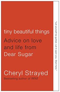 Access EBOOK EPUB KINDLE PDF Tiny Beautiful Things: Advice on Love and Life from Dear Sugar by  Cher
