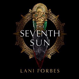 [View] EBOOK EPUB KINDLE PDF The Seventh Sun: Age of the Seventh Sun, Book 1 by  Lani Forbes,Stacy G