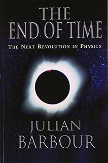 [READ] EBOOK EPUB KINDLE PDF The End of Time: The Next Revolution in Physics by  Julian Barbour 📑