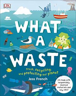 GET KINDLE PDF EBOOK EPUB What A Waste: Trash, Recycling, and Protecting our Planet (Protect the Pla
