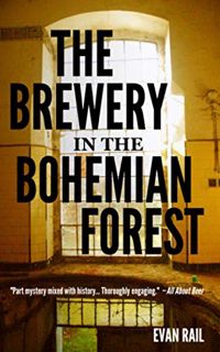Access EBOOK EPUB KINDLE PDF The Brewery in the Bohemian Forest by  Evan Rail 📂