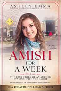 ACCESS [EBOOK EPUB KINDLE PDF] Amish for a Week: The True Story of an Author Staying with the Amish