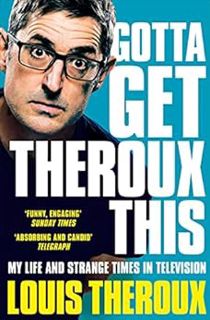 GET KINDLE PDF EBOOK EPUB Gotta Get Theroux This: My life and strange times in television by Louis T