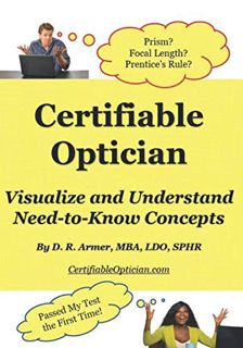 View KINDLE PDF EBOOK EPUB Certifiable Optician: Visualize and Understand Need-to-Know Concepts and