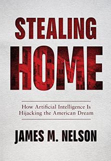 [GET] [EPUB KINDLE PDF EBOOK] Stealing Home: How Artificial Intelligence Is Hijacking the American D