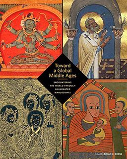 [GET] [EPUB KINDLE PDF EBOOK] Toward a Global Middle Ages: Encountering the World through Illuminate