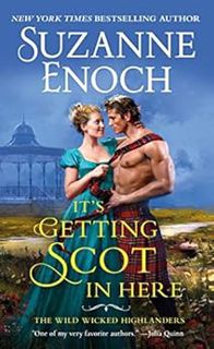 VIEW KINDLE PDF EBOOK EPUB It's Getting Scot in Here (The Wild Wicked Highlanders Book 1) by Suzanne