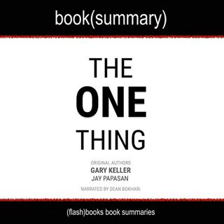 ACCESS KINDLE PDF EBOOK EPUB The One Thing by  Dean Bokhari,Gary Keller,Jay Papasan,Flashbooks 📥