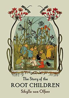 Access PDF EBOOK EPUB KINDLE The Story of the Root Children: Mini Edition by  Sibylle von Olfers 📰