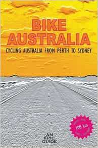 VIEW [EPUB KINDLE PDF EBOOK] Bike Australia, Cycling Australia From Perth to Sydney by Paul Salter √