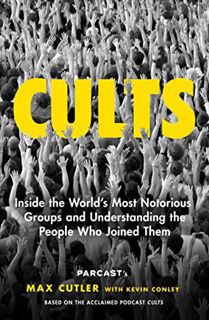 [Access] [PDF EBOOK EPUB KINDLE] Cults: Inside the World's Most Notorious Groups and Understanding t