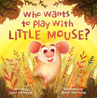 [Read] EPUB KINDLE PDF EBOOK Who Wants To Play With Little Mouse?: A fun counting story about friend