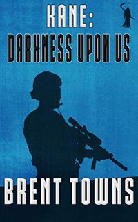 View KINDLE PDF EBOOK EPUB Kane: Darkness Upon Us : (Fear The Reaper Book 3) by  Brent Towns 🖊️