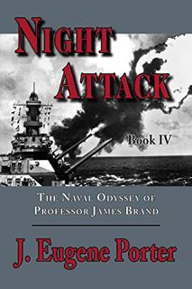 VIEW [PDF EBOOK EPUB KINDLE] Night Attack: The Naval Odyssey of Professor James Brand by  J. Eugene