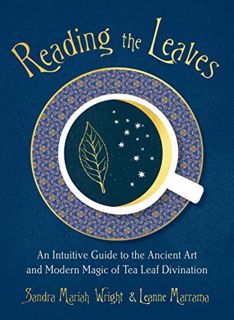 VIEW PDF EBOOK EPUB KINDLE Reading the Leaves: An Intuitive Guide to the Ancient Art and Modern Magi