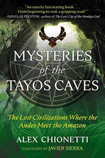 READ KINDLE PDF EBOOK EPUB Mysteries of the Tayos Caves: The Lost Civilizations Where the Andes Meet