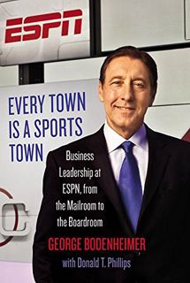 ACCESS [EBOOK EPUB KINDLE PDF] Every Town Is a Sports Town: Business Leadership at ESPN, from the Ma