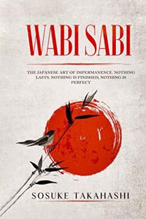 [GET] [EPUB KINDLE PDF EBOOK] Wabi Sabi: The Japanese Art of Impermanence. Nothing Lasts, Nothing is