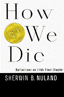 [ACCESS] [EPUB KINDLE PDF EBOOK] How We Die: Reflections on Life's Final Chapter by  Sherwin B. Nula