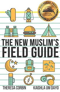 Access [EPUB KINDLE PDF EBOOK] The New Muslim's Field Guide by  Theresa Corbin &  Kaighla Um Dayo 📦