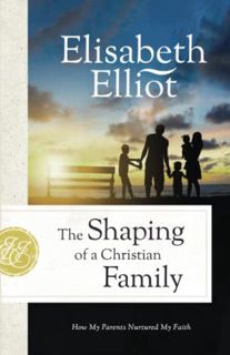 View [EPUB KINDLE PDF EBOOK] Shaping of a Christian Family by  Elliot 🗸