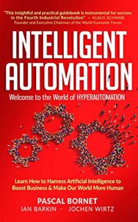 READ [PDF EBOOK EPUB KINDLE] INTELLIGENT AUTOMATION: Learn how to harness Artificial Intelligence to