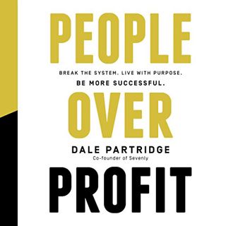 [View] PDF EBOOK EPUB KINDLE People over Profit: Break the System, Live with Purpose, Be More Succes