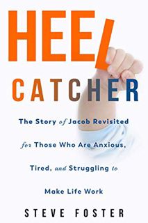 [Get] [KINDLE PDF EBOOK EPUB] Heelcatcher: The Story of Jacob Revisited for Those Who Are Anxious, T