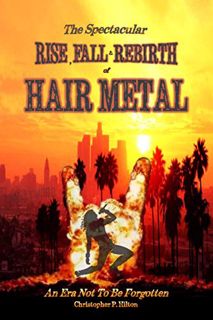 [READ] PDF EBOOK EPUB KINDLE The Rise, Fall and Rebirth of Hair Metal by  Christopher  Hilton 📂
