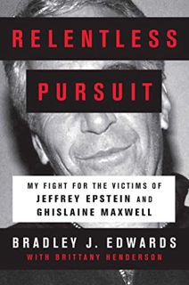 Access KINDLE PDF EBOOK EPUB Relentless Pursuit: My Fight for the Victims of Jeffrey Epstein and Ghi