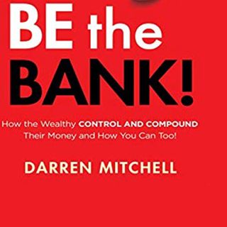 View [EBOOK EPUB KINDLE PDF] Be the Bank!: How the Wealthy Control and Compound Their Money and How