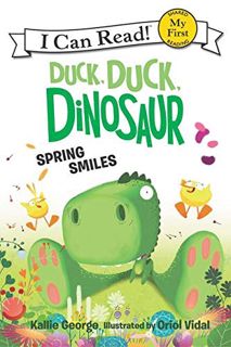 ACCESS [EPUB KINDLE PDF EBOOK] Duck, Duck, Dinosaur: Spring Smiles (My First I Can Read) by  Kallie