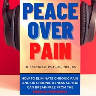 [VIEW] [KINDLE PDF EBOOK EPUB] Peace over Pain: How to Eliminate Chronic Pain and or Chronic Illness