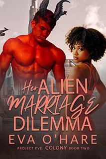 GET [EBOOK EPUB KINDLE PDF] Her Alien Marriage Dilemma (Project Eve: Colony Book 2) by  Eva O'Hare �