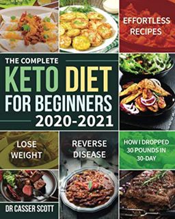 Access KINDLE PDF EBOOK EPUB The Complete Keto Diet for Beginners 2020-2021: Effortless Recipes to L