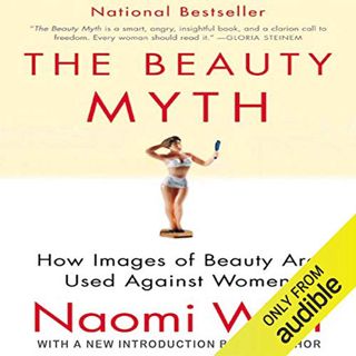[ACCESS] [PDF EBOOK EPUB KINDLE] The Beauty Myth: How Images of Beauty Are Used Against Women by  Na