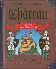 Get [PDF EBOOK EPUB KINDLE] Ch?teau: La Vie Au Ch?teau Fort (French Edition) by Kyle Olmon,Tracy Sab