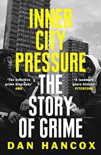 VIEW PDF EBOOK EPUB KINDLE Inner City Pressure: The Story of Grime by  Dan Hancox 💖