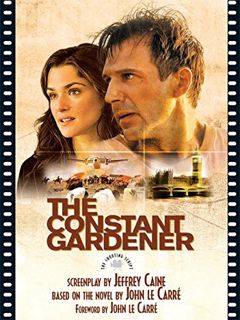 Read EPUB KINDLE PDF EBOOK The Constant Gardener: The Shooting Script by  Jeffrey Caine,Kenneth Tyna