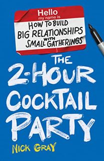 GET KINDLE PDF EBOOK EPUB The 2-Hour Cocktail Party: How to Build Big Relationships with Small Gathe