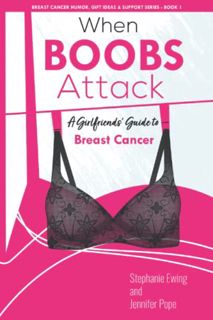 [ACCESS] EPUB KINDLE PDF EBOOK When Boobs Attack: A Girlfriends' Guide to Breast Cancer (Breast Canc