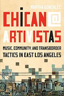 Get KINDLE PDF EBOOK EPUB Chican@ Artivistas: Music, Community, and Transborder Tactics in East Los