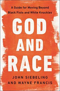 GET KINDLE PDF EBOOK EPUB God and Race: A Guide for Moving Beyond Black Fists and White Knuckles by