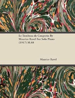 [ACCESS] KINDLE PDF EBOOK EPUB Le Tombeau de Couperin by Maurice Ravel for Solo Piano (1917) M.68 by