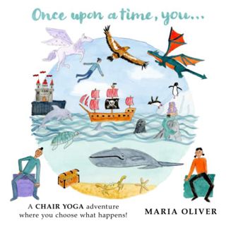 [GET] [PDF EBOOK EPUB KINDLE] Once Upon a Time, You...: A Chair Yoga adventure where you choose what