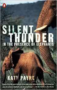 ACCESS KINDLE PDF EBOOK EPUB Silent Thunder: In the Presence of Elephants by Katy Payne 📫