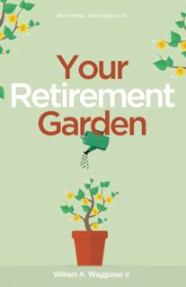 VIEW PDF EBOOK EPUB KINDLE Your Retirement Garden: Planting and Tending for a Bountiful Harvest by