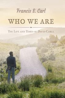 GET [PDF EBOOK EPUB KINDLE] WHO WE ARE (The Life and Times of David Carll) by  Francis S. Carl 📪